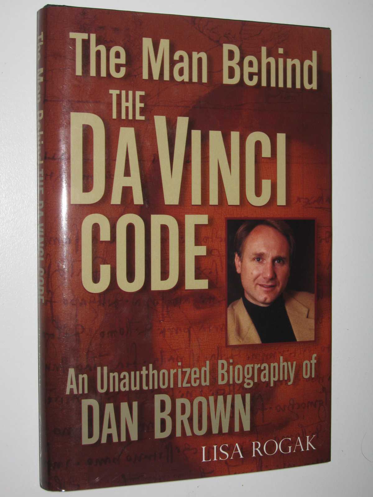 Image for The Man Behind the Da Vinci Code : An Unauthorized Biography of Dan Brown
