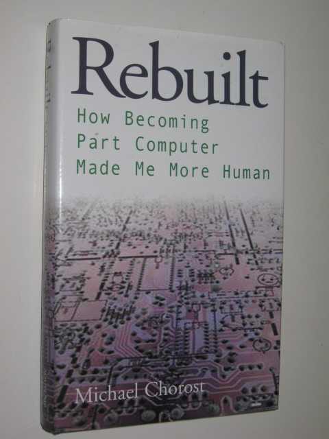 Rebuilt : How Becoming Part Computer Made Me More Human Image for Rebuilt : How Becoming Part Computer Made Me More Human