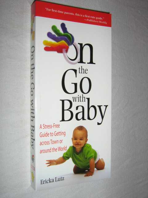 Image for On the Go With Baby : A Stress Free Guide to Getting Across Town or Around the World