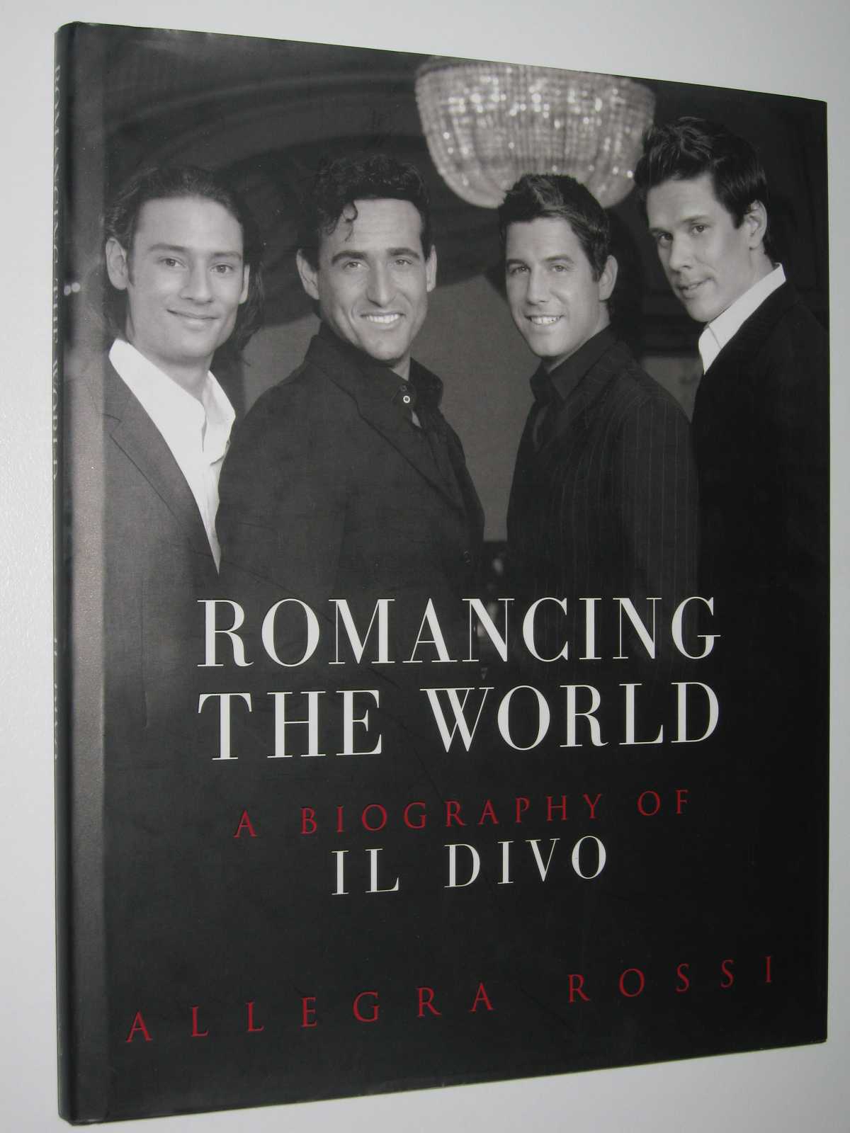 Romancing the World : A Biography of Il Divo Image for Romancing the World : A Biography of Il Divo