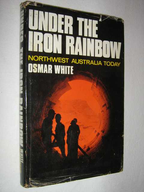 Image for Under the Iron Rainbow : Northwest Australia Today