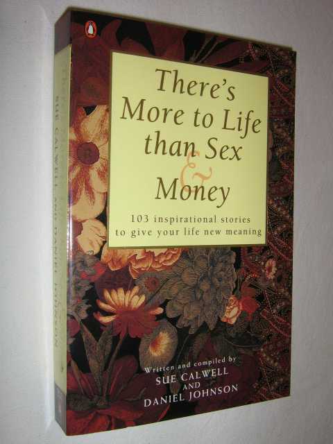 Image for There's More to Life Than Sex and Money : 103 Inspirational Stories to Give Your Life New Meaning