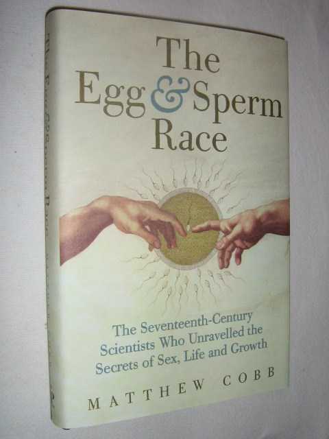 Image for The Egg and Sperm Race : The Seventeenth-Century Scientists Who Unlocked the Secrets of Sex and Growth