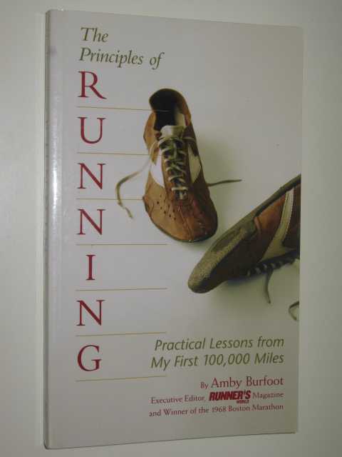 Image for The Principles of Running : Practical Lessons from My First 100,000 Miles