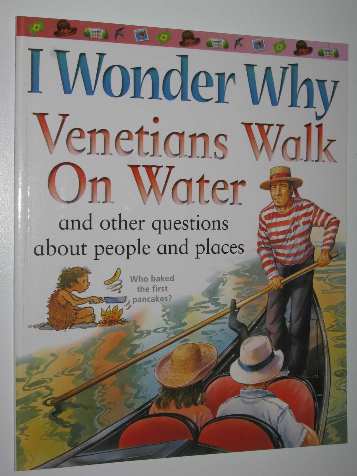 Image for I Wonder Why Venetians Walk on Water and Other Questions About People and Places