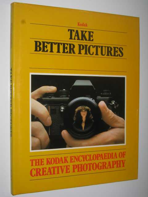 Image for Take Better Pictures (Kodak Encyclopaedia of Creative Photography