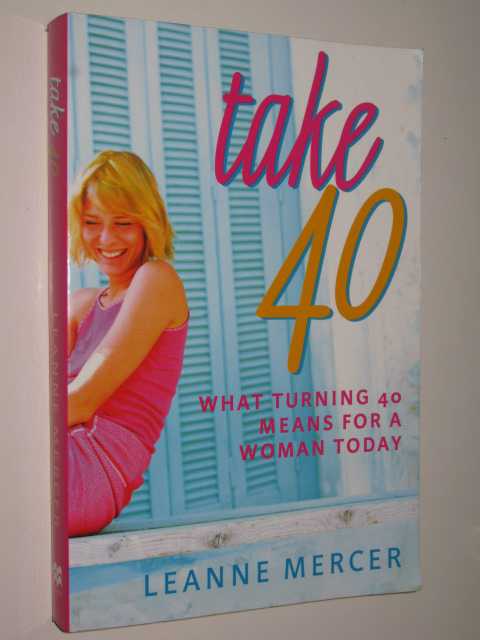 Image for Take 40 : What Turning 40 Means For A Woman Today