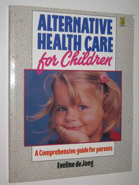 Alternative Health Care For Children : A Comprehensive Guide For Parents Image for Alternative Health Care For Children : A Comprehensive Guide For Parents