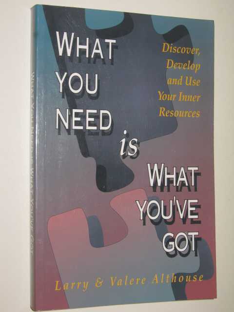 Image for What You Need Is What You've Got : Discover, Develop & Use Your Inner Resources
