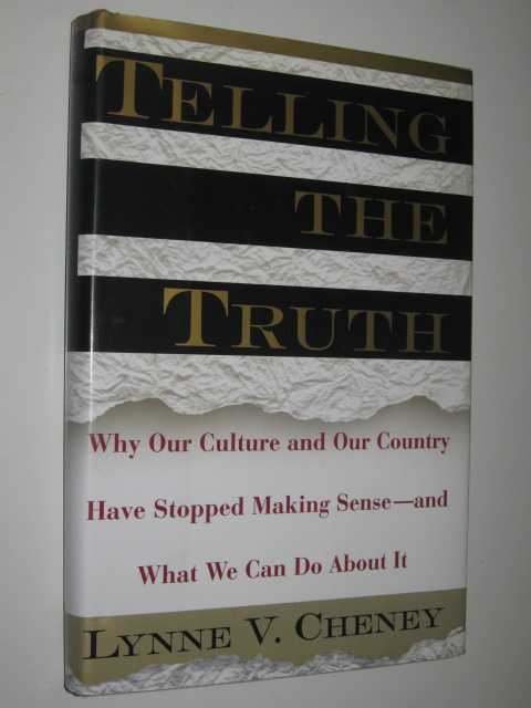 Image for Telling the Truth : Why Our Culture and Our Country Have Stopped Making Sense And What We Can Do About It