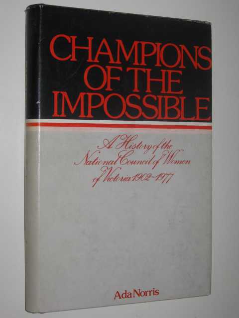 Image for Champions of the Impossible : A History of the National Council of Women of Victoria 1902-1977