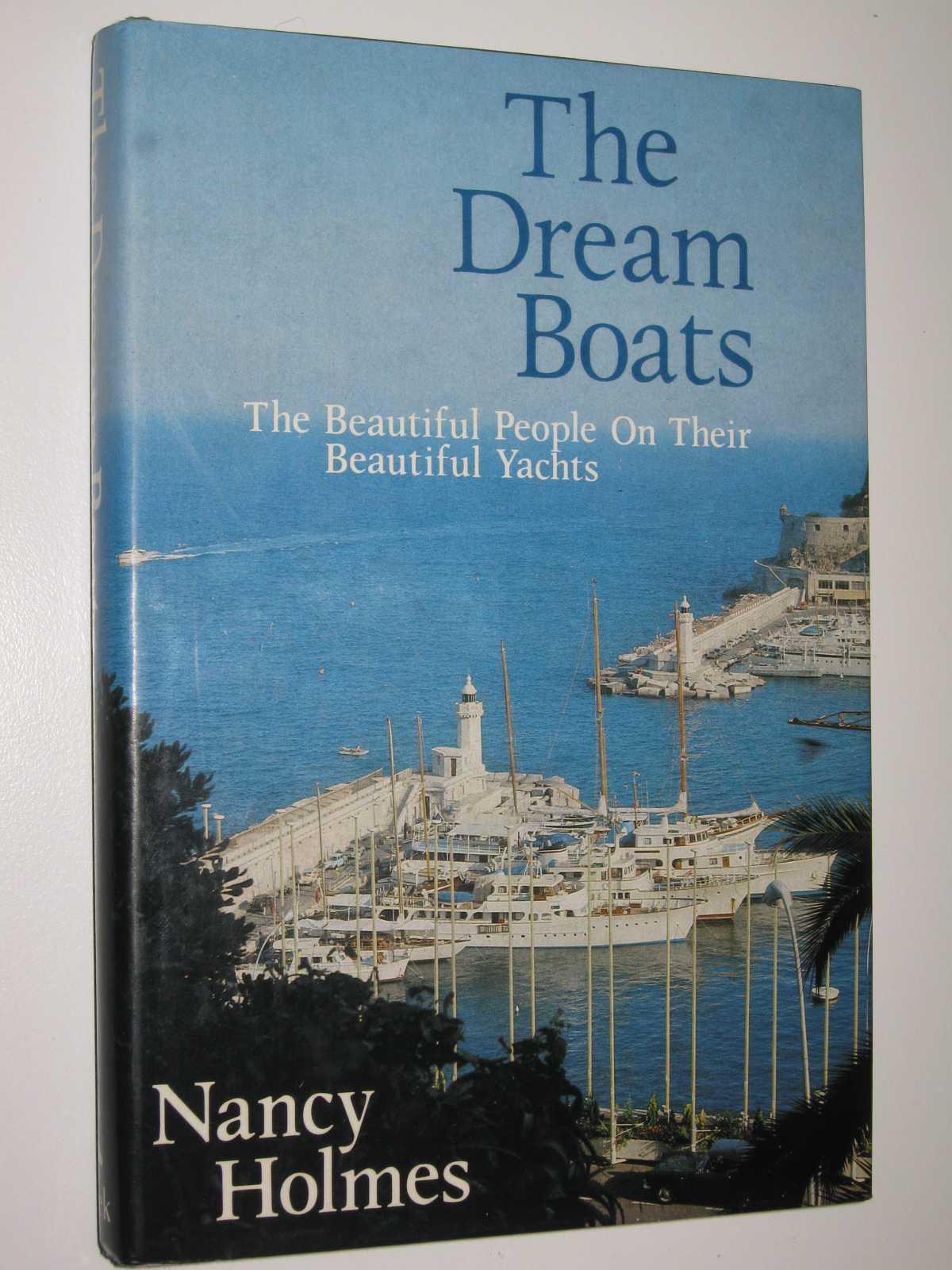 Image for The Dream Boats : The Beautiful People On Their Beautiful Yachts