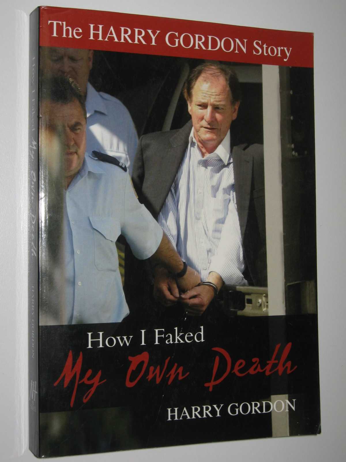 Image for How I Faked My Own Death : The Harry Gordon Story